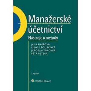Manažerské účetnictví - Nástroje a metody, 3.  vydání - Jana Fibírová
