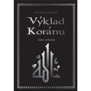 Výklad Koránu - Část druhá, 1.  vydání - Robert Spencer