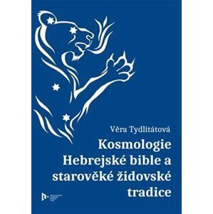 Kosmologie Hebrejské bible a starověké židovské tradice - Věra Veronika Tydlitátová