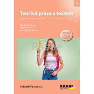 Tvořivá práce s textem - Recepty na zajímavé hodiny českého jazyka a literatury pro 2. st. ZŠ a víceletá gymnázia - Jana Kotlerová