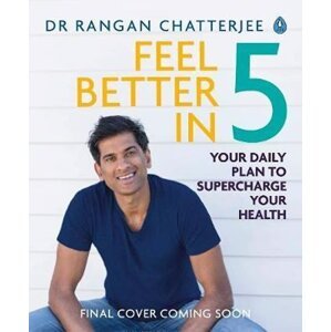 Feel Better In 5 : Your Daily Plan to Feel Great for Life - Rangan Chatterjee