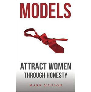 Models: Attract Women Through Honesty - Mark Manson