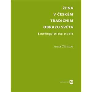 Žena v českém tradičním obrazu světa - Etnolingvistická studie - Anna Christou