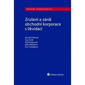 Zrušení a zánik obchodní korporace s likvidací, 1.  vydání - Jarmila Pokorná