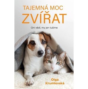 Tajemná moc zvířat - Oni vědí, my jen tušíme - Olga Krumlovská