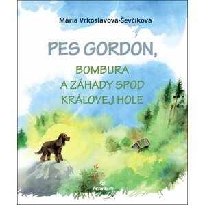 Pes Gordon, Bombura a záhady spod Kráľovej hole - Mária Ševčíková-Vrkoslavov; Maximiliána Martišková