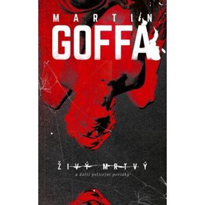 Živý mrtvý a další policejní povídky - Martin Goffa