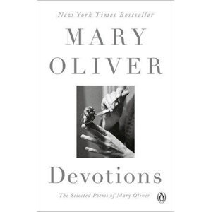 Devotions : The Selected Poems of Mary Oliver - Mary Oliver