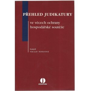 Přehled judikatury ve věcech ochrany hospodářské soutěže - Václav Novotný