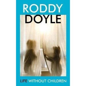 Life Without Children - Roddy Doyle