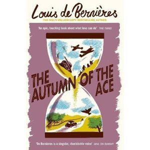 The Autumn of the Ace - Bernieres Louis de