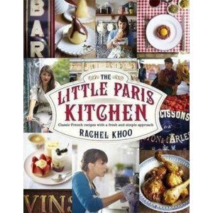 The Little Paris Kitchen : Classic French recipes with a fresh and fun approach - Rachel Khoo