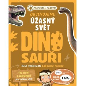 Objevujeme úžasný svět Dinosauři - Nové vědomosti zábavnou formou