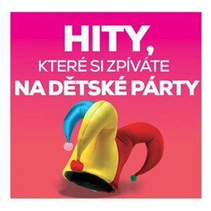 Hity, které si zpíváte na dětské párty (CD) - Různí interpreti