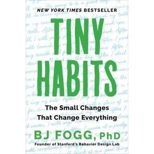 Tiny Habits : The Small Changes That Change Everything - Brian Jeffrey Fogg