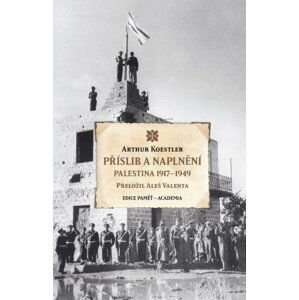 Příslib a naplnění - Palestina 1917–1949 - Arthur Koestler