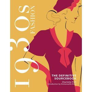 1930s Fashion: The Definitive Sourcebook - Emmanuelle Dirix