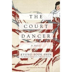 The Court Dancer : A Novel - Shin Kyung-sook