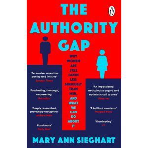 The Authority Gap: Why women are still taken less seriously than men, and what we can do about it - Mary Ann Sieghart