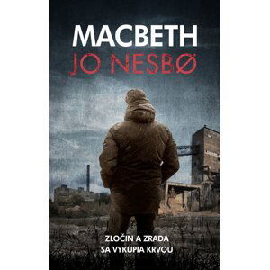 Macbeth - Zločin a zrada sa vykúpia krvou - Jo Nesbo
