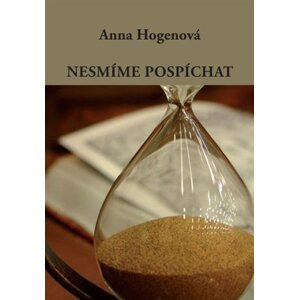 Nesmíme pospíchat - Anna Hogenová