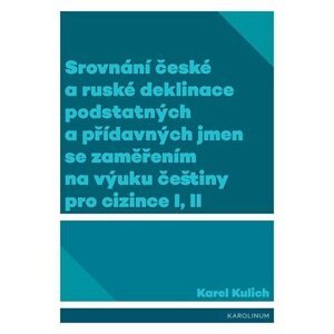 Srovnání české a ruské deklinace podstatných a přídavných jmen se zaměřením na výuku češtiny pro ciz - Karel Kulich