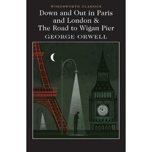 Down and Out in Paris and London & The Road to Wigan Pier - George Orwell