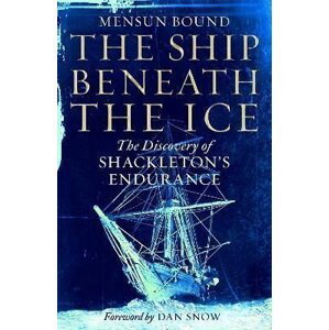 The Ship Beneath the Ice : The Discovery of Shackleton´s Endurance - Mensun Bound