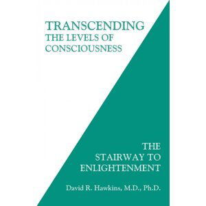 Transcending the Levels of Consciousness: The Stairway to Enlightenment - David R. Hawkins