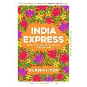 India Express : 75 Fresh and Delicious Vegan, Vegetarian and Pescatarian Recipes for Every Day - Rukmini Iyer
