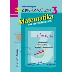 Zbierka úloh 3 - Matematika pre stredoškolákov - Soňa Holéczyová