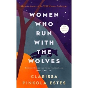 Women Who Run With The Wolves - Clarissa Pinkola Estes