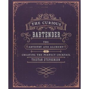 The Curious Bartender - The artistry and alchemy of creating the perfect cocktail - Tristan Stephenson