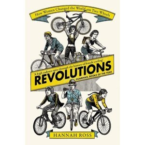 Revolutions: How Women Changed the World on Two Wheels - Hannah Ross