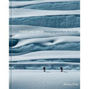 There and Back : Photographs from the Edge - Jimmy Chin