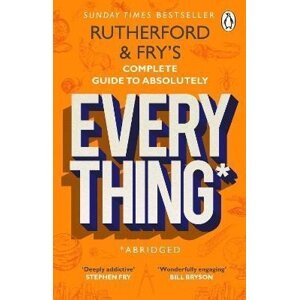 Rutherford and Fry´s Complete Guide to Absolutely Everything (Abridged): new from the stars of BBC Radio 4 - Adam Rutherford