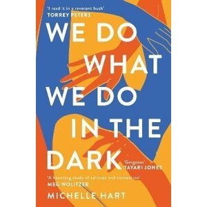 We Do What We Do in the Dark: ´A haunting study of solitude and connection´ Meg Wolitzer - Michelle Hart