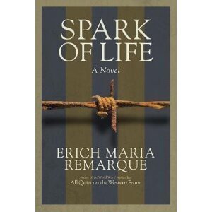 Spark of Life: A Novel - Erich Maria Remarque