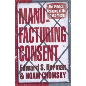 Manufacturing Consent: The Political Economy of the Mass Media - Noam Chomsky