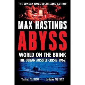 Abyss: World on the Brink, The Cuban Missile Crisis 1962 - Max Hastings