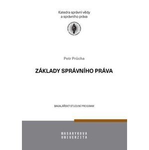 Základy správního práva - Učební text pro bakalářské studium - Petr Průcha