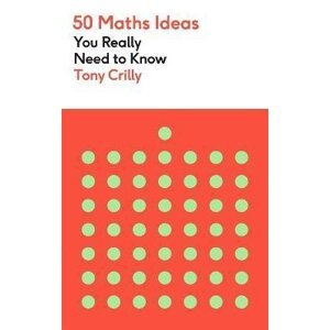 50 Maths Ideas You Really Need to Know - Tony Crilly