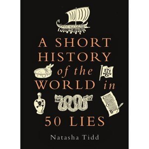 A Short History of the World in 50 Lies - Natasha Tidd