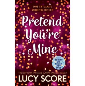 Pretend You´re Mine: a fake dating small town love story from the author of Things We Never Got Over - Lucy Score