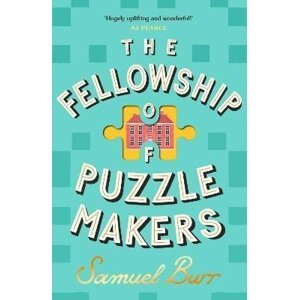 The Fellowship of Puzzlemakers: The most hotly-anticipated, extraordinary and unmissable debut novel of 2024 - Samuel Burr