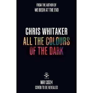 All the Colours of the Dark - Chris Whitaker