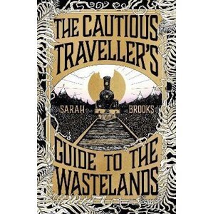 The Cautious Traveller´s Guide to The Wastelands: The most hotly-anticipated, original and absorbing debut novel of 2024 - Sarah Brooks