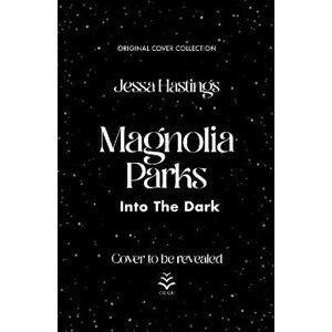 Magnolia Parks: Into the Dark: Book 5 (Original Cover Collection) - Jessa Hastings