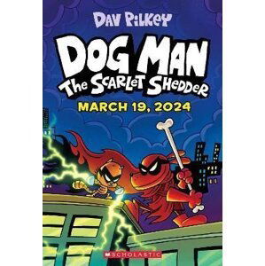 Dog Man 12: The Scarlet Shedder - Dav Pilkey