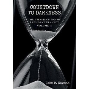 Countdown to Darkness: The Assassination of President Kennedy Volume II - John M. Newman